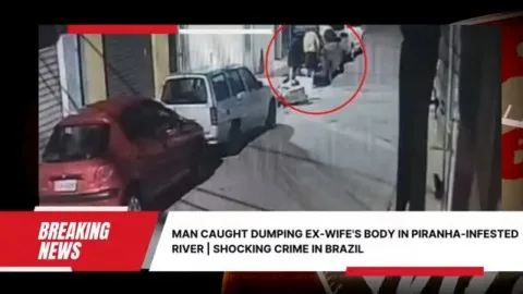 فيديو توثيقي للجريمة: رجل يتخلص من جثة طليقته في نهر مليء بأسماك البيرانا المتوحشة