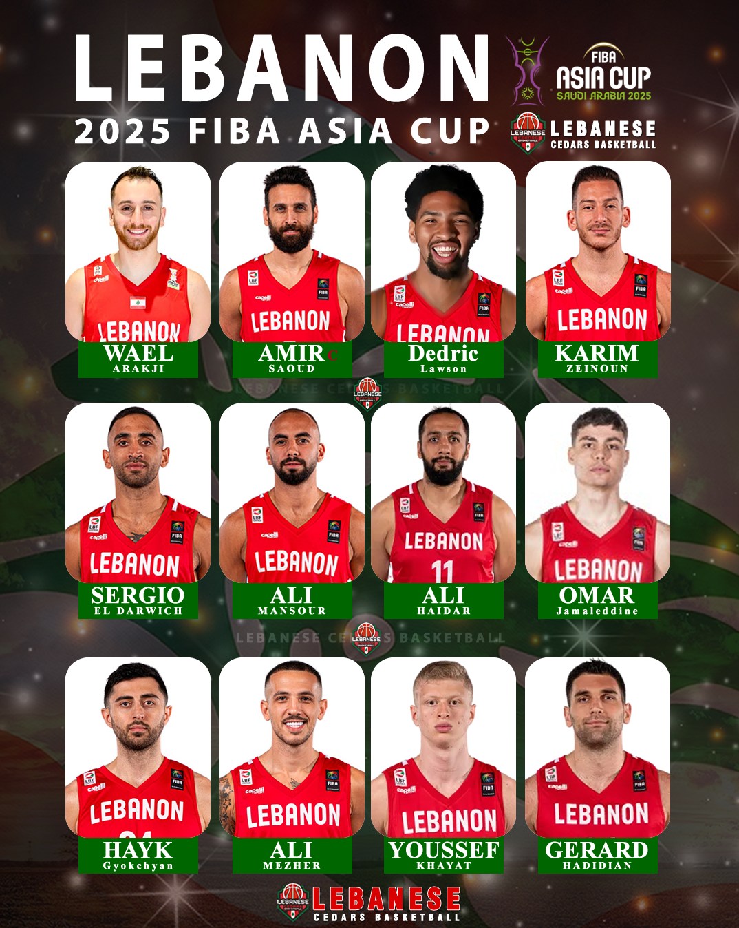 May be an image of 12 people, people playing soccer, people playing football and text that says 'FIBA ASIACUP CUP ASIA Л002025 LEBANON 2025 FIBA ASIA CUP ESRHESE LEBANESE CEDARS BASKETBALL தம 區 - II LEBANON AMIR SAOUD LEBANON WAEL ARAKJI 団 អមី DAceS LEBANON KARIM ZEINOUN LEBANON Dedric Lawson 团 園 圖 LEBANON SERGIO EL DARWICH LEBANON ALI MANSOUR LEBANON 11 ALI HAIDAR LEBANON OMAR Jan Jamaleddine E කෙලමි LEBANON HAYK Gyokehyan LEBANON ALI MEZHER LEBANON YOUSSEF HAYAT LESENESE LEBANESE CEDARS BASKETBALL LEBANON GERARD HADIDIAN'
